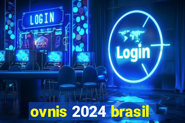 ovnis 2024 brasil